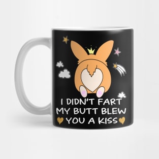 I Didn't Fart My Butt Blew You A Kiss (69) Mug